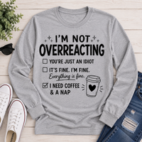 I’m Not Overreacting funny coffee graphic long sleeve crewneck T-shirt
