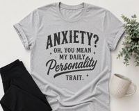 Anxiety Oh You Mean My Daily Personality Trait graphic crewneck tee