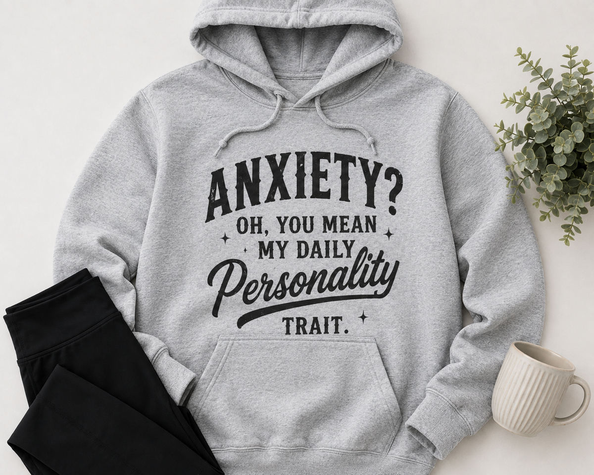 Anxiety Oh You Mean My Daily Personality Trait graphic hoodie